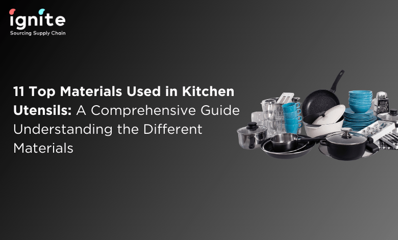 Materials Used in Kitchen Utensils | IgniteSupplyChain